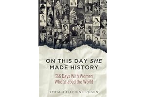 On This Day She Made History: 366 Days With Women Who Shaped the World