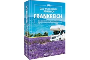 Bruckmann Wohnmobilführer/Reiseführer – Das Wohnmobil Reisebuch Frankreich: Campingführer mit Highlights und Traumrouten. Camping in der Bretagne, Normandie, Provence, Paris, Côte d’Azur & Co.