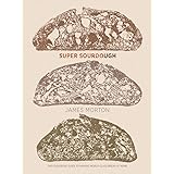Super Sourdough: The foolproof guide to making world-class bread at home (includes easy-to-follow guide to sourdough starters