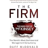The Firm: The Inside Story of McKinsey, The World's Most Controversial Management Consultancy