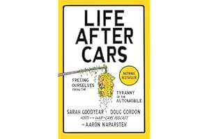 Life After Cars: Freeing Ourselves from the Tyranny of the Automobile