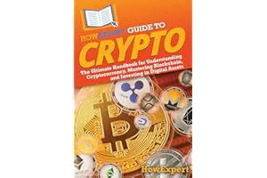 HowExpert Guide to Crypto: The Ultimate Handbook for Understanding Cryptocurrency, Mastering Blockchain, and Investing in Digital Assets