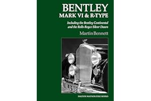 Bentley Mark VI & R-Type: Including the Bentley Continental and the Rolls-Royce Silver Dawn