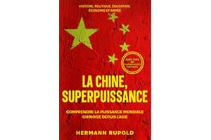 La Chine, superpuissance - Comprendre la puissance mondiale chinoise depuis l'Asie: Histoire, politique, éducation, économie et armée