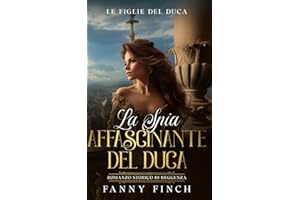 La Spia Affascinante Del Duca: Romanzo Storico Di Reggenza
