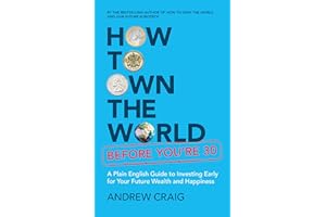 How to Own the World Before You're 30: A Plain English Guide to Investing Early for Your Future Wealth and Happiness