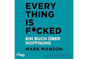 Everything is Fucked: Ein Buch über Hoffnung