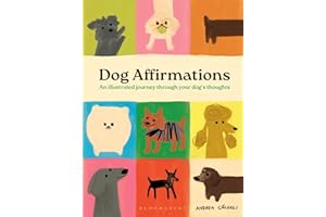 Dog Affirmations: An Illustrated Journey Through Your Dog's Thoughts