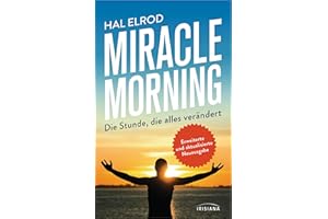 Miracle Morning: Die Stunde, die alles verändert - Erweiterte und aktualisierte Neuausgabe