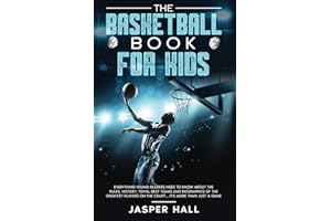 The Basketball Book for Kids: Everything Young Readers Need to Know About the Rules, History, Trivia, Best Teams and Biographies of the Greatest Players on the Court... It's More than Just a Game