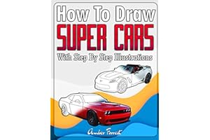 How to Draw Super Cars With Step By Step Illustrations: Master the Art of Drawing 3D Super Cars like Bugatti, Lamborghini, McLaren, Dodge, Ford & Chevrolet