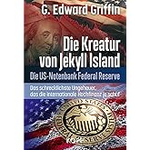 Die Kreatur von Jekyll Island: Die US-Notenbank Federal Reserve - Das schrecklichste Ungeheuer, das die internationale Hochfi