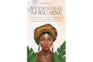 Mythologie Africaine: Découvrez la magie de l’Afrique. Un voyage fascinant parmi les mythes, les mystères, les légendes, les monstres et les créatures du Continent Noir