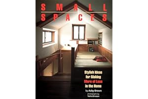 Small Spaces: Stylish Ideas for Making More of Less in the Home