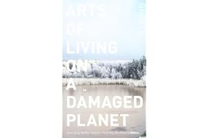 Arts of Living on a Damaged Planet: Ghosts and Monsters of the Anthropocene