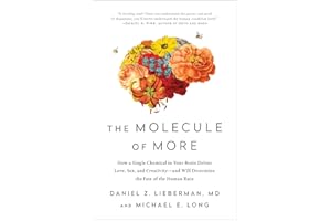 BENBELLA BOOKS The Molecule of More: How a Single Chemical in Your Brain Drives Love, Sex, and Creativity--and Will Determine the Fate of the Human Race