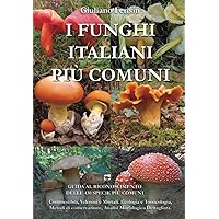 I FUNGHI ITALIANI PIU' COMUNI: GUIDA AL RICONOSCIMENTO DELLE 430 SPECIE PIÙ COMUNI: Commestibili, Velenosi e Mortali. Ecologi