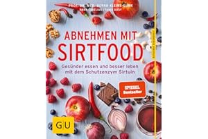 Abnehmen mit Sirtfood: Gesünder essen und besser leben mit dem Schutzenzym Sirtuin (GU Ratgeber Gesundheit)