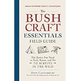 The Bushcraft Essentials Field Guide: The Basics You Need to Pack, Know, and Do to Survive in the Wild