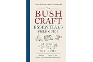 The Bushcraft Essentials Field Guide: The Basics You Need to Pack, Know, and Do to Survive in the Wild