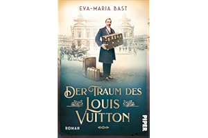 Der Traum des Louis Vuitton: Roman | Fesselnder historischer Roman über den Menschen hinter der weltberühmten Luxusmarke