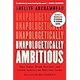 Unapologetically Ambitious: Take Risks, Break Barriers, and Create Success on Your Own Terms
