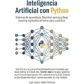 INTELIGENCIA ARTIFICIAL CON PYTHON: Sistemas de aprendizaje, Machine Learning y Deep Learning explicados de forma clara y pr&aacute;
