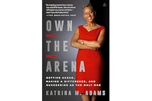 Own the Arena: Getting Ahead, Making a Difference, and Succeeding as the Only One