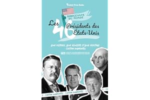 Les 46 présidents des États-Unis: Leur histoire, leur réussite et leur héritage - Édition augmentée (livre de l'Histoire américaine pour les jeunes, les adolescents et les adultes)
