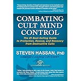 Combating Cult Mind Control: The #1 Best-selling Guide to Protection, Rescue, and Recovery from Destructive Cults