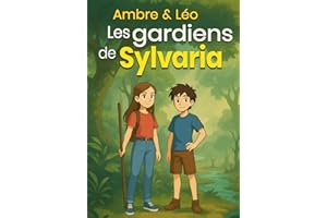 Ambre & Léo, les gardiens de Sylvaria: Roman jeunesse d’aventure pour enfants de 8 à 12 ans, une quête incroyable pour tous les héros de la nature