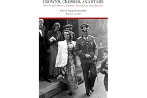 Crowns, Crosses and Stars: My Youth in Prussia, Surviving Hitler and a Life Beyond