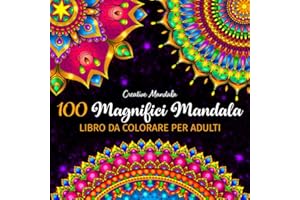 100 Magnifici Mandala - Libro da colorare per adulti: 100 bellissimi mandala da colorare per rilassarsi. Libri da colorare per adulti antistress