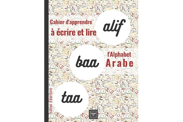 Alif Baa Taa Cahier d'apprendre à écrire et lire l'alphabet Arabe: Arabe facile avec ce cahier pratique ideal pour adultes, débutants, parents et enseignants (Version arabe de gauche à droite)
