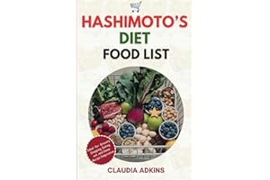 Hashimoto's Diet Food List: A Comprehensive List of Over 400 Healing Foods to Restore Your Thyroid Health, and Reverse Hashimoto's Symptoms.