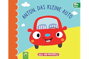 Anton, das kleine Auto. Reiss- und wasserfest für Kinder ab 9 Monaten: Bilderbuch ideal für kleine Kinderhände