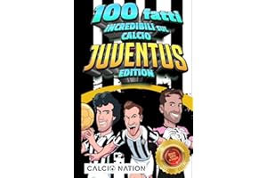 100 FATTI INCREDIBILI SUL CALCIO - JUVENTUS Edition - Il Primo ed Unico Libro su Fatti Juventini che ti Sbalordiranno. Perfetto Regalo per un Vero Tifoso | Include Bonus e Regali