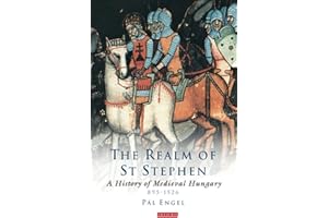 Realm of St Stephen . A History of Medieval Hungary 895 - 1526.: v. 19