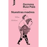 Nuestras madres: Una novela de una fuerza arrolladora que ha sido un fen&oacute;meno literario en Catalunya con m&aacute;s de 45.000 ejempl