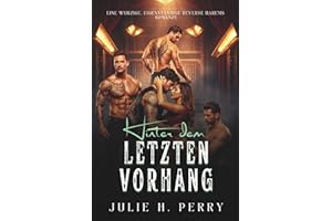 HINTER DEM LETZTEN VORHANG: Ein pikanter, in sich abgeschlossener Reverse Harem Romanze