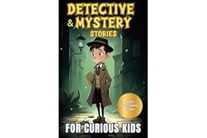 Detective and Mystery Stories for Curious Kids: A Collection of Interesting Stories for Young Sleuths with Solve-it-Yourself Mysteries