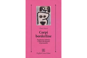 Corpi borderline. Regolazione affettiva e clinica dei disturbi di personalità (Psicologia clinica e psicoterapia)
