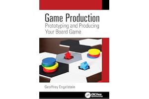 Game Production: Prototyping and Producing Your Board Game