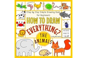 How to Draw Everything - The Animals | For Kids Ages 5 & Up | Step by Step Simple Drawing Book for Beginners: Learn Easy Techniques to Draw Cute Stuff | I Can Draw It Myself Activity Guide Book