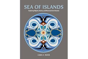 Sea of Islands: Exploring Objects, Stories and Memories from Oceania (Museum of Anthropology at the University of British Columbia)