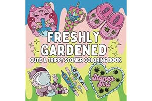 Freshly Gardened: Cute & Trippy Stoner Coloring Book for Weed-Loving Adults: 52 Psychedelic Cannabis Weed Designs for Relaxation, Stress Relief | Stoner Girl Gift