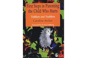 First Steps in Parenting the Child who Hurts: Tiddlers and Toddlers Second Edition