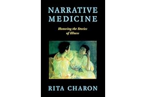 Narrative Medicine: Honoring the Stories of Illness