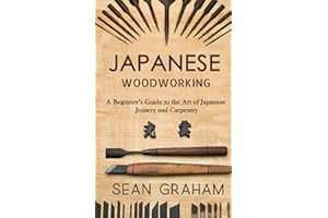 Japanese Woodworking: A Beginner's Guide to the Art of Japanese Joinery and Carpentry