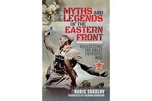 Myths and Legends of the Eastern Front: Reassessing the Great Patriotic War 1941-1945